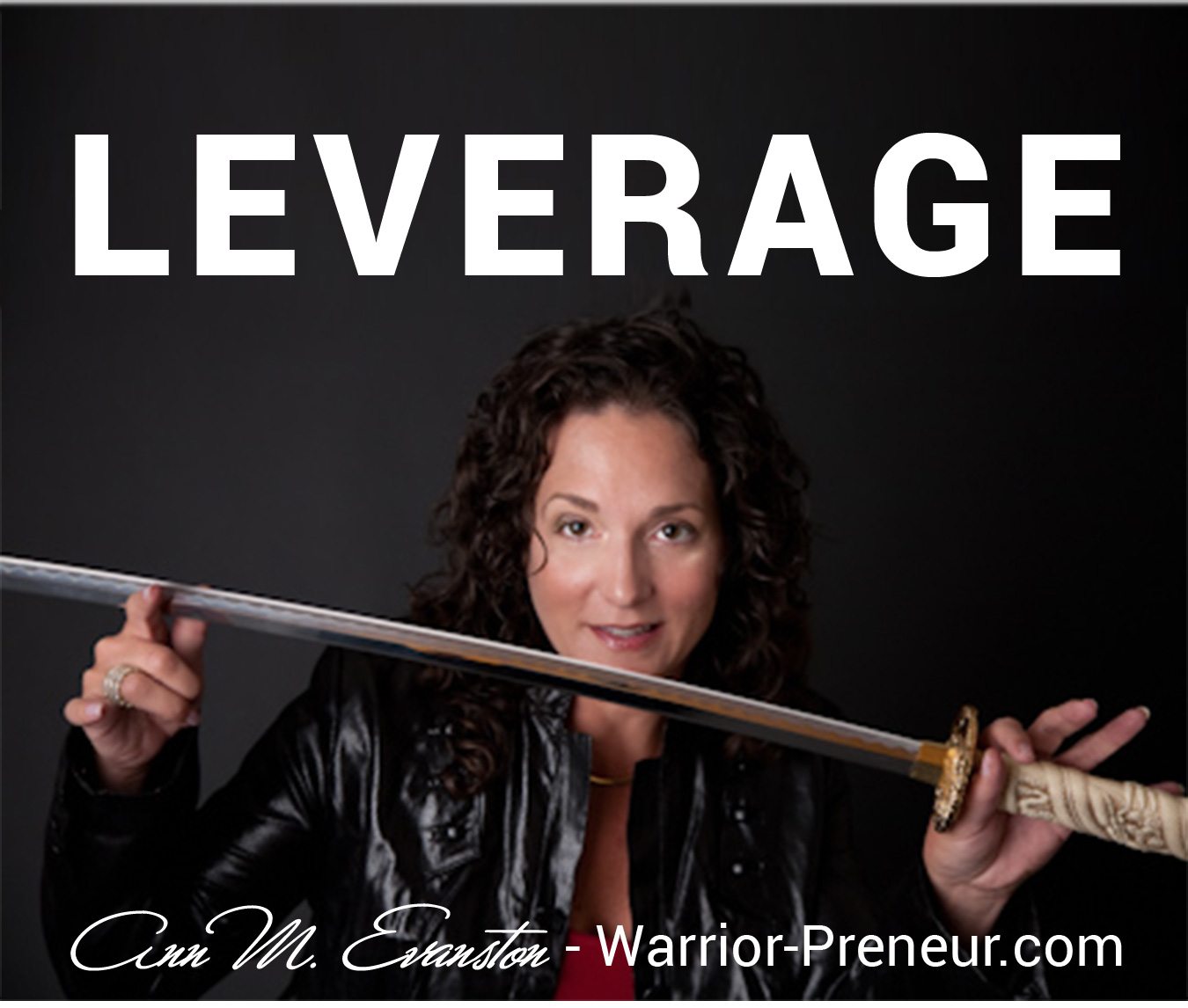 Leverage - Ann Evanston | Warrior-Preneur