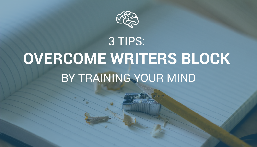 3 Tips: Overcome Writers Block by Training your Mind