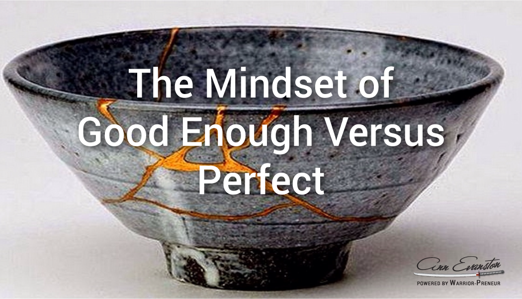 The Mindset of Good Enough versus Perfect
