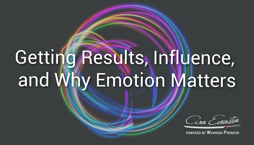 Getting Results, Influence, and Why Emotion Matters