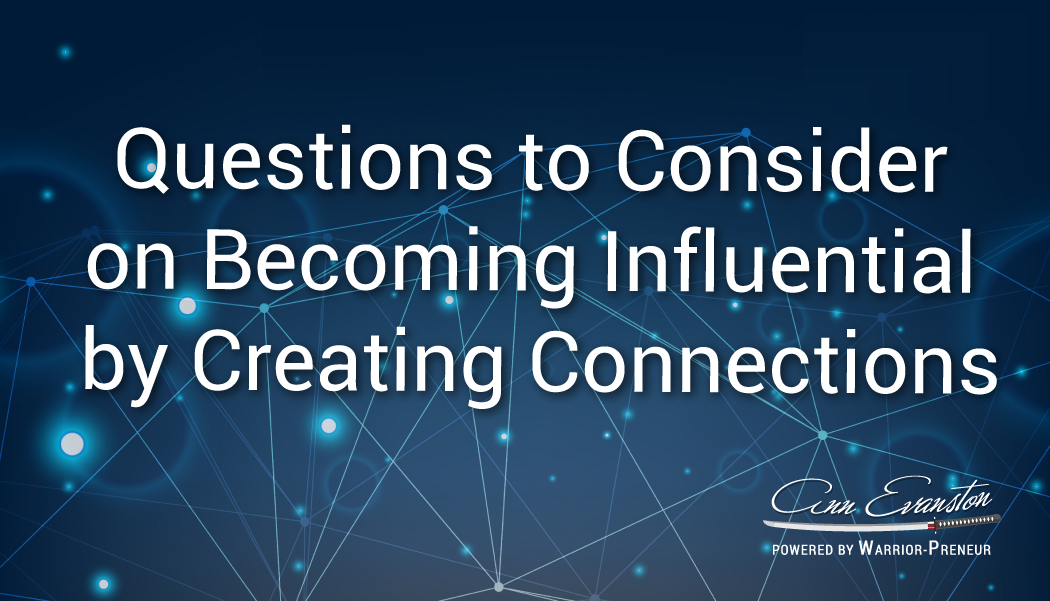 Questions to Consider on Becoming Influential by Creating Connections