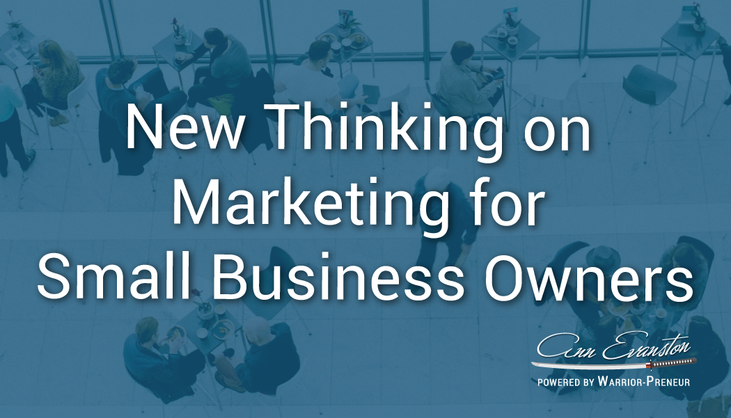 New Thinking on Marketing for Small Business Owners