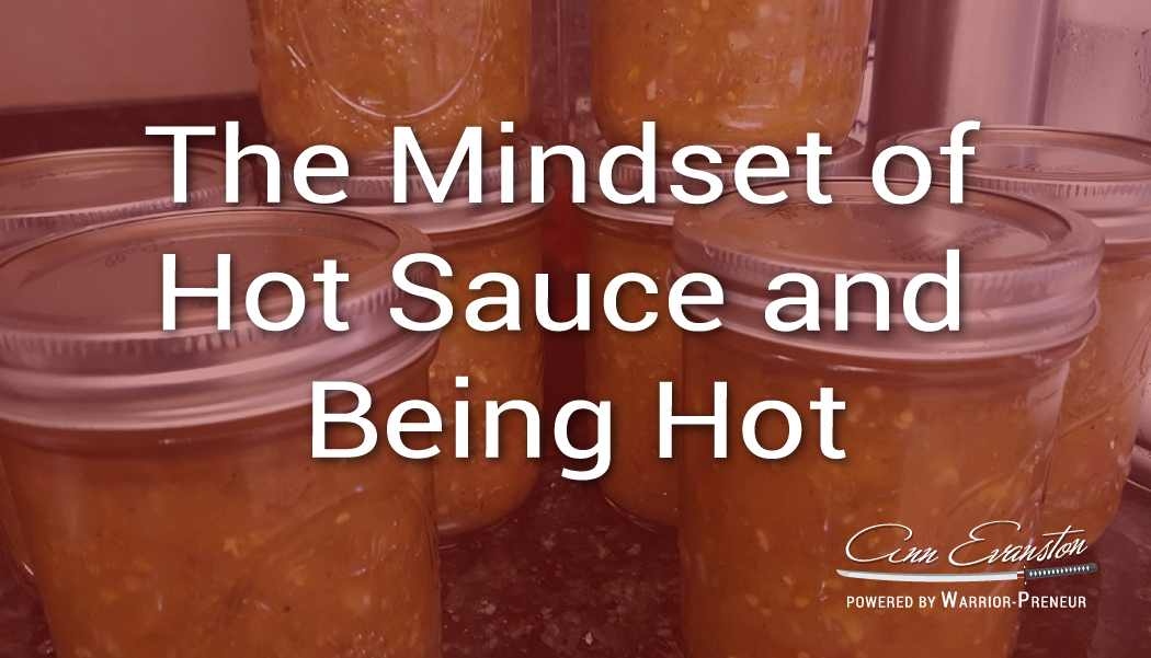 The Mindset of Hot Sauce and Being Hot