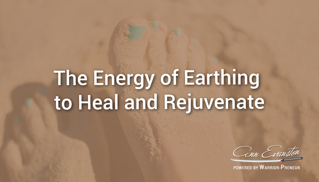 The Energy of Earthing to Heal and Rejuvenate