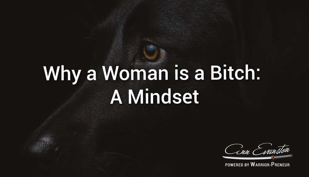 Why a Woman is a Bitch: A Mindset