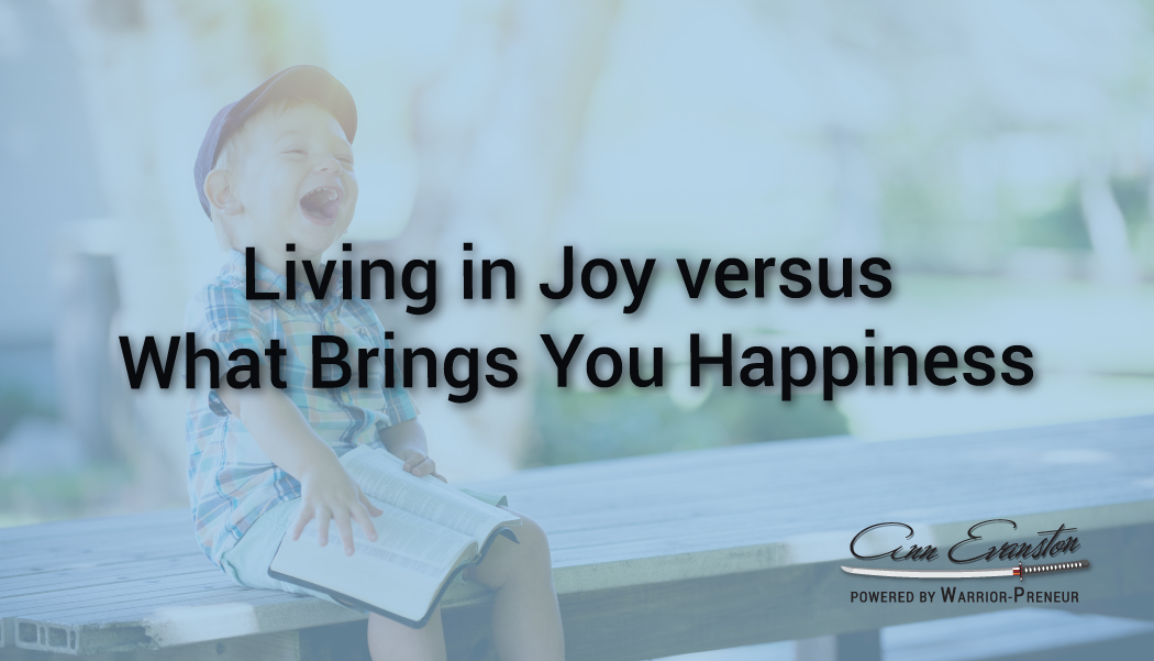 Living in Joy versus What Brings You Happiness