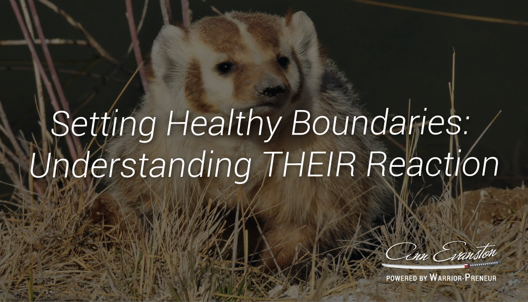 Setting Healthy Boundaries: Understanding THEIR Reaction